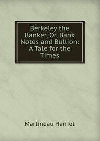 Berkeley the Banker, Or, Bank Notes and Bullion: A Tale for the Times
