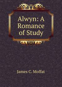 Alwyn: A Romance of Study