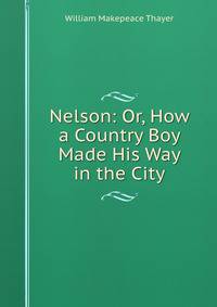 Nelson: Or, How a Country Boy Made His Way in the City