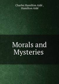 Morals and Mysteries .