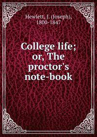 College life; or, The proctor's note-book