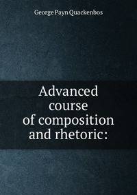 Advanced course of composition and rhetoric: