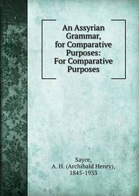An Assyrian Grammar, for Comparative Purposes: For Comparative Purposes