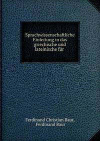 Sprachwissenschaftliche Einleitung in das griechische und lateinische fur .