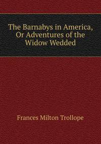 The Barnabys in America, Or Adventures of the Widow Wedded