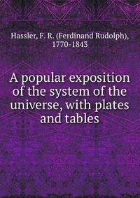 A popular exposition of the system of the universe, with plates and tables