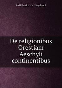 De religionibus Orestiam Aeschyli continentibus