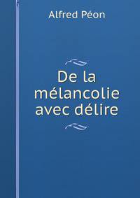 De la melancolie avec delire