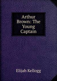 Arthur Brown: The Young Captain