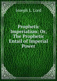 Prophetic Imperialism; Or, The Prophetic Entail of Imperial Power