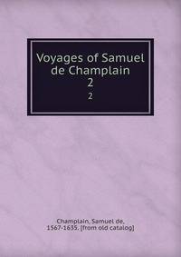 Voyages of Samuel de Champlain. 2
