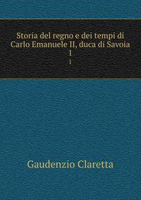 Storia del regno e dei tempi di Carlo Emanuele II, duca di Savoia. 1