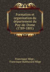 Formation et organisation du departement du Puy-de-Dome (1789-1801)