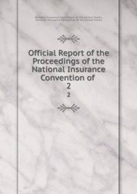 Official Report of the Proceedings of the National Insurance Convention of .. 2