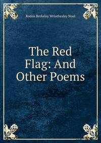 The Red Flag: And Other Poems