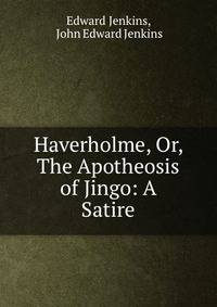 Haverholme, Or, The Apotheosis of Jingo: A Satire