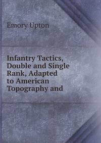 Infantry Tactics, Double and Single Rank, Adapted to American Topography and .