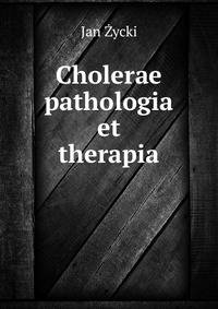 Cholerae pathologia et therapia