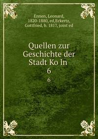 Quellen zur Geschichte der Stadt Koln . 6