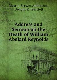 Address and Sermon on the Death of William Abelard Reynolds