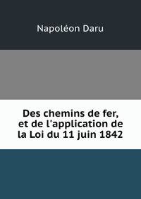 Des chemins de fer, et de l'application de la Loi du 11 juin 1842
