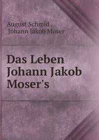 Das Leben Johann Jakob Moser's