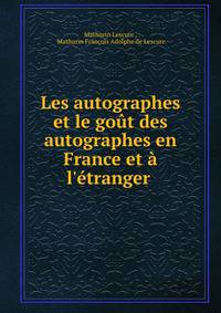 Les autographes et le go?t des autographes en France et ? l'?tranger .