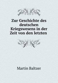 Zur Geschichte des deutschen Kriegswesens in der Zeit von den letzten .