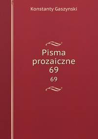 Pisma prozaiczne. 69