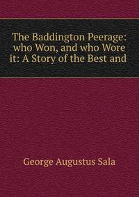 The Baddington Peerage: who Won, and who Wore it: A Story of the Best and .