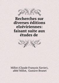 Recherches sur diverses editions elzeviriennes: faisant suite aux etudes de .