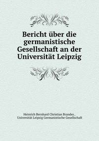 Bericht uber die germanistische Gesellschaft an der Universitat Leipzig