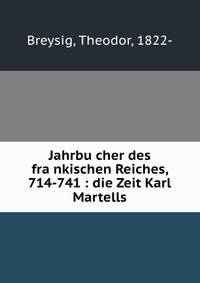 Jahrbu?cher des fra?nkischen Reiches, 714-741 : die Zeit Karl Martells
