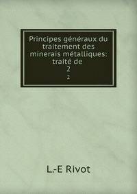 Principes generaux du traitement des minerais metalliques: traite de .