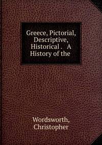 Greece, Pictorial, Descriptive, &amp; Historical . &amp; A History of the .