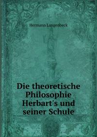 Die theoretische Philosophie Herbart's und seiner Schule