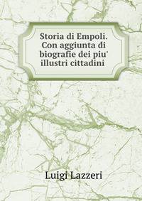 Storia di Empoli. Con aggiunta di biografie dei piu' illustri cittadini .