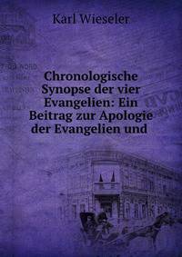 Chronologische Synopse der vier Evangelien: Ein Beitrag zur Apologie der Evangelien und .
