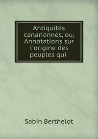 Antiquit?s canariennes, ou, Annotations sur l'origine des peuples qui .