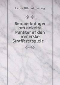 Bemaerkninger om enkelte Punkter af den romerske Strafferetspleie i .