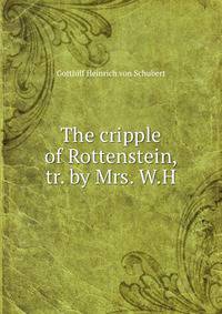 The cripple of Rottenstein, tr. by Mrs. W.H.