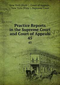 Practice Reports in the Supreme Court and Court of Appeals. 45
