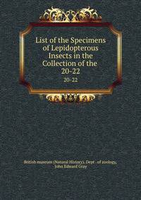 List of the Specimens of Lepidopterous Insects in the Collection of the .. 20-22