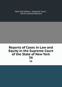 Reports of Cases in Law and Equity in the Supreme Court of the State of New York. 36