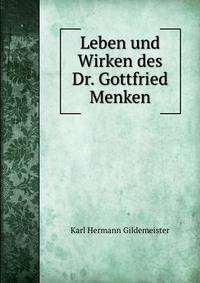 Leben und Wirken des Dr. Gottfried Menken