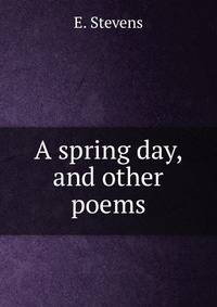 A spring day, and other poems