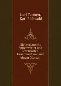 Niederdeutsche Sprichworter und Redensarten: Gesammelt und mit einem Glossar .