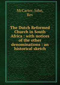 The Dutch Reformed Church in South Africa : with notices of the other denominations : an historical sketch