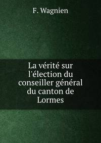 La v?rit? sur l'?lection du conseiller g?n?ral du canton de Lormes