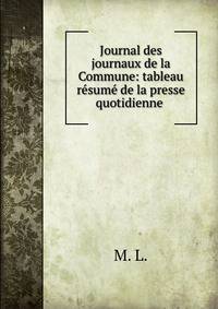Journal des journaux de la Commune: tableau resume de la presse quotidienne .